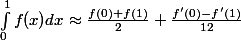 \[\int_{0}^{1} f(x) dx \approx \frac{f(0) + f(1)}{2} + \frac{f'(0) - f'(1)}{12}\]